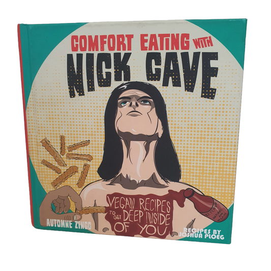 Comfort Eating with Nick Cave: Vegan Recipes to get Deep Inside of You